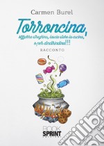 Torroncina, bizzarra streghina, lascia stare la cucina, o per dindirindina!!!