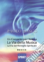 Un concerto per l'anima. La via della musica. La via del risveglio spirituale libro