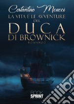 La vita e le avventure del Duca di Brownick libro