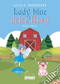 Lady blue e dolce Rosy. Ediz. a colori libro