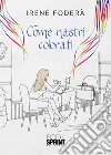 Come nastri colorati libro di Foderà Irene