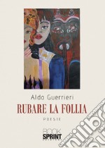 Rubare la follia libro