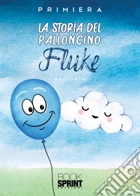 La storia del palloncino Fluke. Ediz. illustrata libro