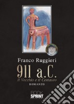 911 a.C. Il Vecchio e il Centauro libro