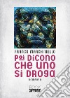 Poi dicono che uno si droga libro