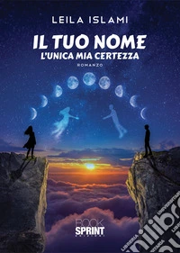 Il tuo nome. L'unica mia certezza libro