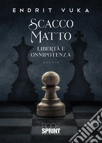 Scacco matto. Libertà e onnipotenza libro