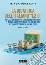 La didattica dell'italiano «L2.0» Riflessioni teoriche e proposte operative per l'insegnamento della lingua italiana a studenti stranieri dopo il 2021