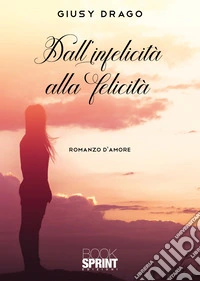 Dall'infelicità alla felicità libro