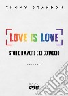 Love is love. Storie d'amore e di coraggio libro