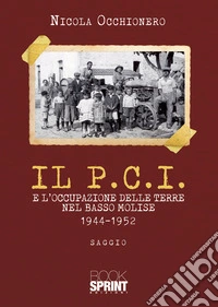 Il P.C.I. e l'occupazione delle terre nel Basso Molise 1944-1952 libro