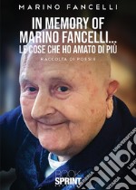 In memory of Marino Fancelli... Le cose che ho amato di più libro