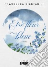 Être fleur bleue. Ediz. italiana e tedesca libro di Cianfarini Francesca