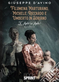 Filumena Marturano, Michele, Riccardo e Umberto in Soriano. 'E figlie so' figlie! libro