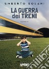 La guerra dei treni libro di Solani Umberto