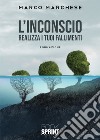 L'inconscio. Realizza i tuoi fallimenti. Formazione libro di Marchese Marco