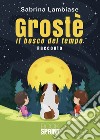 Grostè. Il bosco del tempo libro