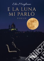 E la luna mi parlò