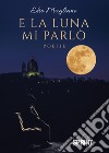 E la luna mi parlò libro di Magliano Elio