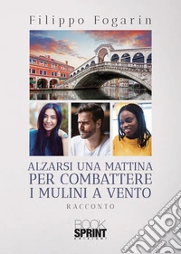 Alzarsi una mattina per combattere i mulini a vento libro