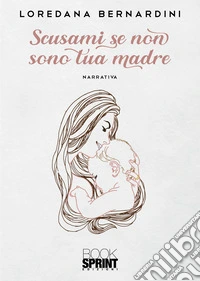 Scusami se non sono tua madre libro
