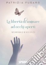 La libertà di sognare ad occhi aperti libro