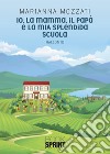 Io, la mamma, il papà e la mia splendida scuola libro