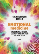 Emotional medicine. Guarisci con le emozioni libro