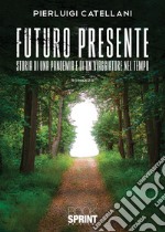 Futuro presente. Storia di una pandemia e di un viaggiatore nel tempo