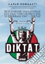 Rescissione unilaterale del trattato di pace del 10 febbraio 1947. Diktat. Nuova ediz. libro