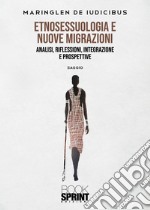 Etnosessuologia e nuove migrazioni. Analisi, riflessioni, integrazione e prospettive libro