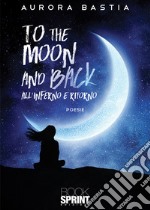 To the moon and back. All'inferno e ritorno