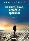 Mistero, luce, amore e speranza libro