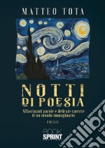 Notti di poesia. Affascinanti parole e delicate carezze di un mondo immaginario libro