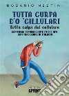 Tutta curpa d'o 'cillulari. Tutta colpa del cellulare libro di Nestini Rosario