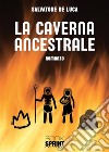 La caverna ancestrale libro di De Luca Salvatore