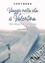 Viaggio nella vita di Valentina