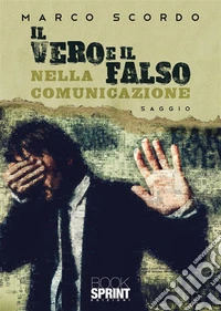 Il vero e il falso nella comunicazione libro