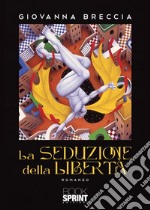 La seduzione della libertà libro