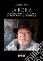 La Bibbia. Conoscenza teologica di alto profilo spirituale libro