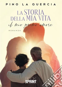 La storia della mia vita. Il mio primo amore libro