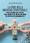 La crisi della medicina territoriale. Dalla pandemia alla gestione della cronicità tra rischio di declino ed opportunità di rinnovamento libro