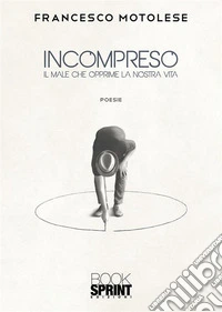 Incompreso. Il male che opprime la nostra vita libro