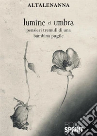 Lumine et umbra. Pensieri tremuli di una bambina pugile libro