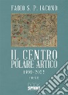 Il centro Polare Artico 1999-2022 libro di Iacono Fabio S. P.