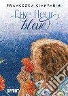 Être fleur bleue. Ediz. italiana e tedesca libro di Cianfarini Francesca