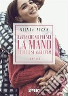 Basta che mi prendi la mano e tutto si aggiusta! libro di Pizza Silvia