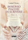 Immenso piacere di scrivere libro di Cisotto Luana