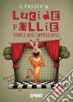 Lucide follie. Storie dell'impossibile