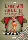 Lucide follie. Storie dell'impossibile libro